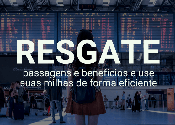 Resgate: passagens e benefícios e use suas milhas de forma eficiente.