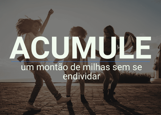 Acumule: um montão de milhas, sem se endividar.